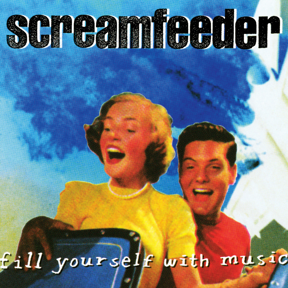 Screamfeeder Fill Yourself With Music